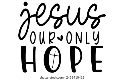 Jesus Our Only Hope, Christian Design EPS File