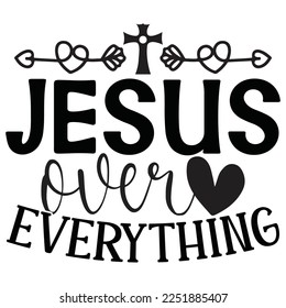 Jesus Over Everything - Boho Style Religious Biblical Christian Jesus Quotes T-shirt And SVG Design. Motivational Inspirational SVG Quotes T shirt Design, Vector EPS Editable Files.
