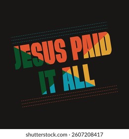  Jesus Paid It All Bold Graphic T-Shirt Design