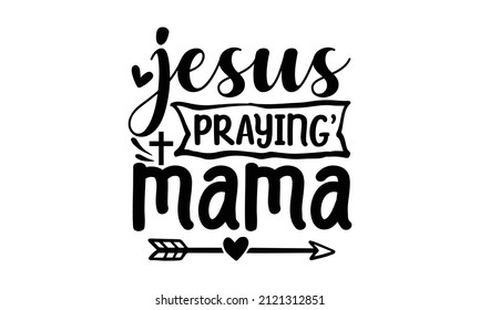 Jesus praying' mama -  Bible, religious church vector calligraphy lettering Christianity quote for design, antique monochrome religious vintage label, badge, crest  for flayer poster logo