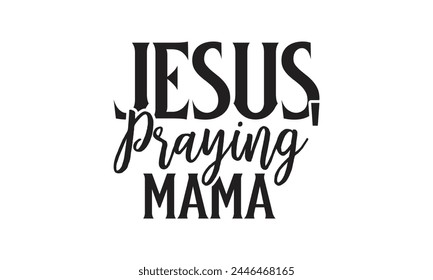  Jesus praying' mama - on white background,Instant Digital Download. Illustration for prints on t-shirt and bags, posters