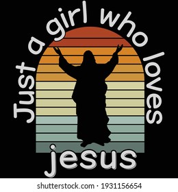 Jesus quote design- Just a girl who loves Jesus- t-shirt,typography, print, vector illustration. 