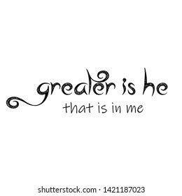 Jesus quote, Greater is He, that is in me, typography for print or use as poster, card, flyer or T shirt