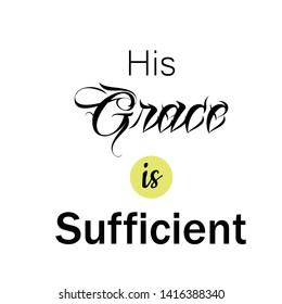 Jesus quote, His Grace is sufficient, typography for print or use as poster, card, flyer or T shirt