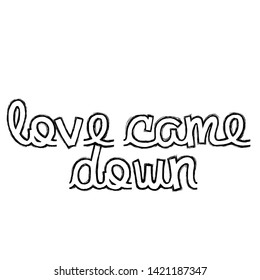 Jesus quote, Love came down, typography for print or use as poster, card, flyer or T shirt