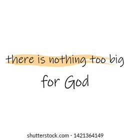 Jesus quote, There is nothing too big for God, typography for print or use as poster, card, flyer or T shirt