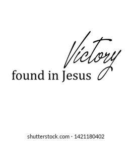 Jesus quote, Victory found in Jesus, typography for print or use as poster, card, flyer or T shirt