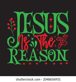 Jesus Is The Reason - Christmas T-shirt Design, Vector Files