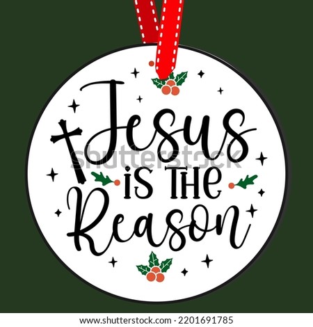 Jesus is the reason. Round Christmas Sign. Christmas Greeting designs. Door hanger vector quote sayings. Hand drawing vector illustration. Christmas tree Decoration.