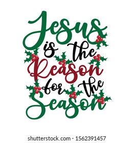 Jesus is the reason for the season - Calligraphy text, with mistletoe. Good for greeting card and  t-shirt print, flyer, poster design, mug.