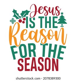 Jesus Is The Reason For The Season, Christmas Day, Happy New Year, Christmas Season Clothing