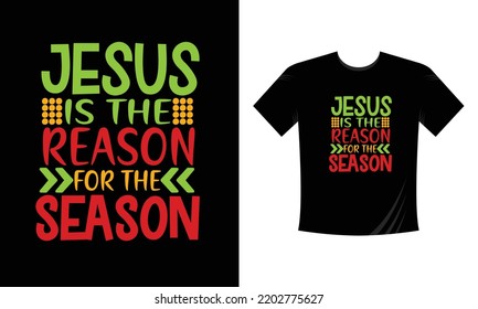  Jesus is the reason for the season- Christmas t shirt design vector template, snowman, snow flacks, Santa Claus, joyful ,reindeer, gnome,  merry Christmas print