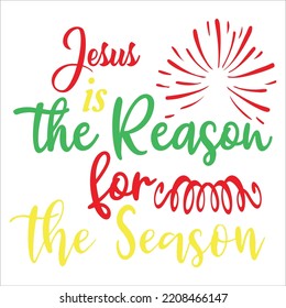 Jesus is the reason for the season Merry Christmas shirt print template, funny Xmas shirt design, Santa Claus funny quotes typography design