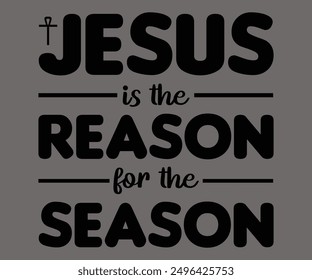 
Jesus Is The Reason For The Season Svg,Says Svg,Christian Svg,Funny Svg,Cut File,Silhouette
