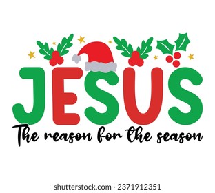 Jesus the reason for the season T-shirt, Christmas Saying, Funny Christmas Quotes, Merry Christmas Saying, Holiday Saying, New Year Quotes, Winter Quotes, Cut File for Cricut