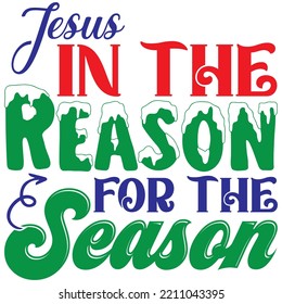 Jesus In The Reason For The Season T-shirt Design Vector File.