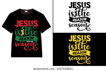 Jesus is the Reason for the Season T-shirt design, Christmas day typography t-shirt design, Christmas typography vector t-shirt design