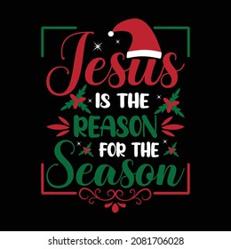 Jesus is the reason for the season - Typography t-shirt print, mug.