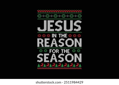 Jesus in the Reason for the season, Ugly Christmas Sweater Sublimation Pattern T shirt design