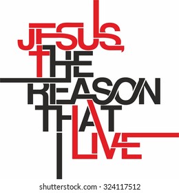 Jesus the reason that live