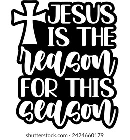 jesus is the reason for this season christmas black vector graphic design and cut file
