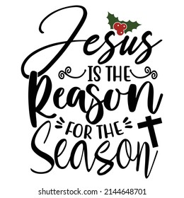 Jesus Is The Reason For This Season, I Love Jesus, Celebration Reason Jesus Christ