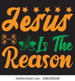 Jesus is the reason, t-shirt design vector file.