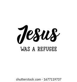 Jesus was refugee. Lettering. Can be used for prints bags, t-shirts, posters, cards. Calligraphy vector. Ink illustration.