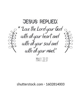 Jesus replied Love the Lord your God with all your heart and with all your soul and with all your mind. Bible verse vector quote