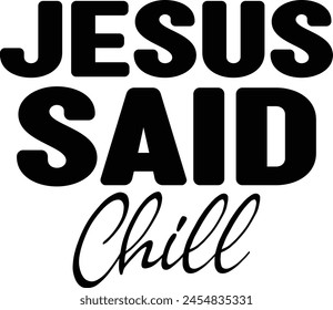 Jesus Said Chill T shirt Design Lover