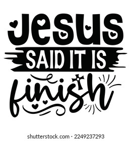 Jesus Said It Is Finish - Boho Style Religious Biblical Christian Jesus Quotes T-shirt And SVG Design. Motivational Inspirational SVG Quotes T shirt Design, Vector EPS Editable Files.