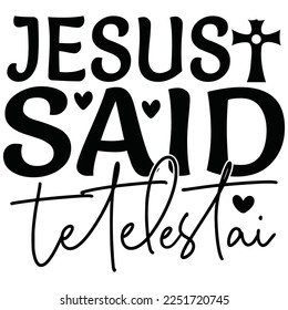 Jesus Said Tetelestai - Boho Style Religious Biblical Christian Jesus Quotes T-shirt And SVG Design. Motivational Inspirational SVG Quotes T shirt Design, Vector EPS Editable Files.