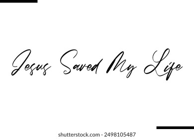 Jesus Saved My Life Stylish Typography Text Saying