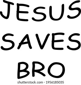 Jesus Saves Bro, Christian Quote for print or use as poster, card, flyer or T Shirt