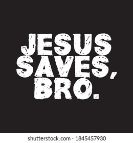 Jesus Saves Bro T shirt Design Vector