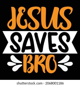 Jesus Saves Bro - Jesus T-shirt Design, Vector Files.