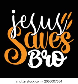 Jesus Saves Bro - Jesus T-shirt Design, Vector Files.