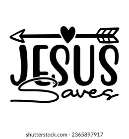 Jesus Saves, Christian quotes  cut files Design, Christian quotes t shirt designs Template svg