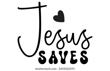 Jesus Saves, Christian T-Shirt Design, EPS File Format.