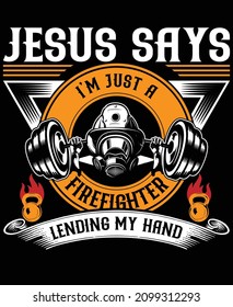 Jesus says i'm just a  Firefighter t shirt design