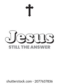 Jesus still the answer Christian religious concept inspirational poster and banner vector illustration 