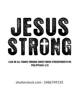 Jesus Strong, Philippians 4:13, t-shirt christian design. Religious phrase, vector design with cross and lettering