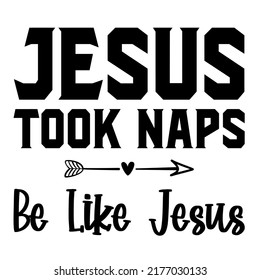 
jesus took naps be like jesusis a vector design for printing on various surfaces like t shirt, mug etc. 

