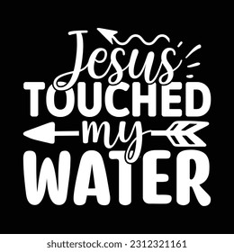 jesus touched my water, Beer SVG Quotes Design Template