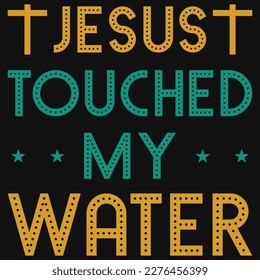 Jesus touched my water god typographic tshirt design 