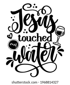 Jesus touched my water - SASSY Calligraphy phrase for weekend party. Hand drawn lettering for Easter greetings cards, invitations. Good for t-shirt, mug, scrap booking, gift. 