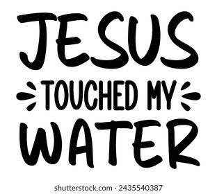 Jesus Touched My Water Svg,T-shirt Design,Wine Svg,Drinking Svg,Wine Quotes Svg,Wine Lover,Wine Time Svg,Wine Glass Svg,Funny Wine Svg,Beer Svg,Cut File