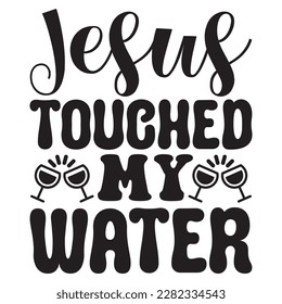 Archivo vectorial de diseño de camisetas de Jesus Touched My Water