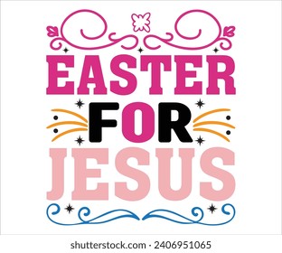 For Jesus T-shirt, Happy easter T-shirt, Easter shirt, spring holiday, Easter Cut File,  Bunny and spring T-shirt, Egg for Kids, Easter Funny Quotes, Cut File Cricut svg