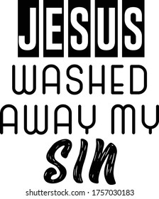 Jesus washed away my sin, Christian faith, Typography for print or use as poster, card, flyer or T Shirt